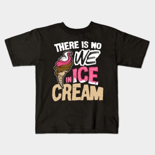 There is No We in Ice Cream Kids T-Shirt